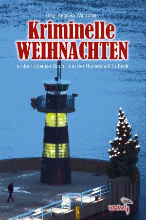 Kriminelle Weihnachten in der Lübecker Bucht und der Hansestadt Lübeck