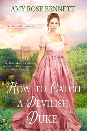 How to Catch a Devilish Duke: The Disreputable Debutantes