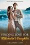 Finding Love for the Billionaire's Daughter · A Clean Beach Billionaire Romance (Clean Beach Billionaires Book 3)