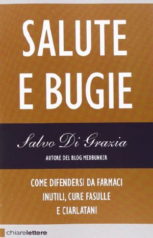 Salute E Bugie, Come Difendersi Da Farmaci Inutili, Cure Fasulle E Ciarlatani