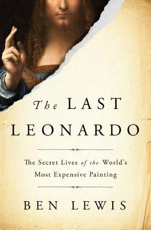 The Last Leonardo, The Secret Lives of the World's Most Expensive Painting