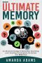 Memory · Ultimate Memory an Advanced Strategy to Remember Everything, Learn Anything at God Speed, Re Activate Your Brain Now