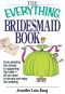 The Everything Bridesmaid Book · From Planning the Shower to Supporting the Bride, All You Need to Survive and Enjoy the Wedding (Everything®)