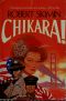 Chikara! · a sweeping novel of Japan and America from 1907 to 1983