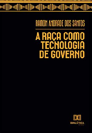 A raça como tecnologia de governo - Ramon Andrade dos Santos