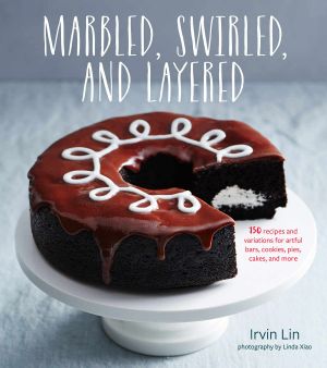 Marbled, Swirled, and Layered · 150 Recipes and Variations for Artful Bars, Cookies, Pies, Cakes, and More