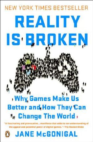 Reality Is Broken · Why Games Make Us Better and How They Can Change the World