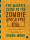 The Maker’s Guide to the Zombie Apocalypse