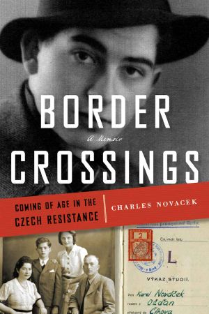 Border Crossings · Coming of Age in the Czech Resistance (A Memoir)