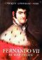 Fernando Vii, El Rey Felón