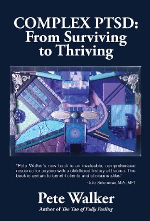 Complex PTSD · From Surviving to Thriving · A GUIDE AND MAP FOR RECOVERING FROM CHILDHOOD TRAUMA