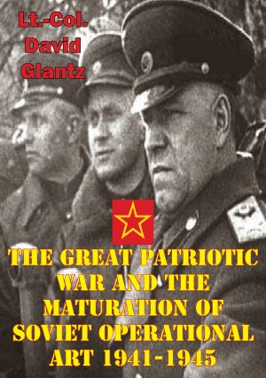 The Great Patriotic War and the Maturation of Soviet Operational Art 1941-1945