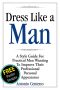 Dress Like a Man · A Style Guide for Practical Men Wanting to Improve Their Professional Personal Appearance