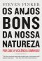 Os Anjos Bons Da Nossa Natureza - Por Que a Violência Diminuiu