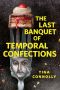 The Last Banquet of Temporal Confections