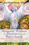 Shamanic Wisdom for Pregnancy and Parenthood