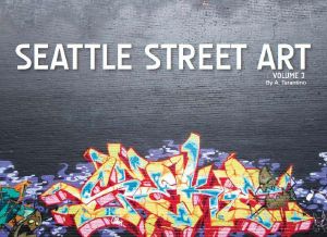 Seattle Street Art Volume Three