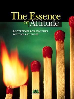 The Essence of Attitude · Quotations for Igniting Positive Attitudes