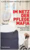 Im Netz der Pflegemafia · Wie mit menschenunwürdiger Pflege Geschäfte gemacht werden