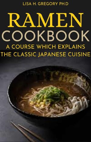 RAMEN COOKBOOK : A COURSE WHICH EXPLAINS THE CLASSIC JAPANESE CUISINE