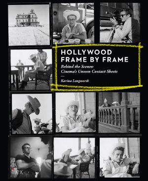 Hollywood Frame by Frame · Behind the Scenes · Cinema's Unseen Contact Sheets · Behind the Scenes · Cinema's Unseen Contact Sheets