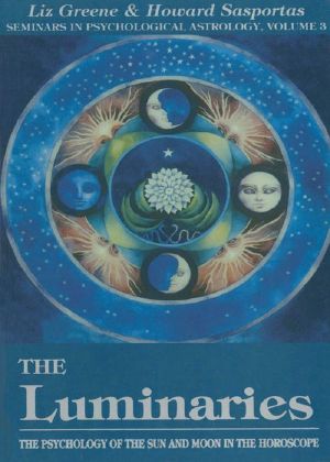 The Luminaries · The Psychology of the Sun and Moon in the Horoscope (Seminars in Psychological Astrology, Vol 3)