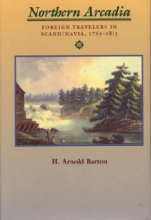 Northern Arcadia · Foreign Travelers in Scandinavia, 1765 - 1815