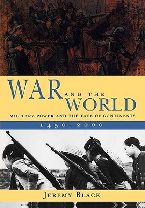 War and the World · Military Power and the Fate of Continents, 1450-2000