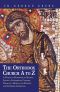 The Orthodox Church A to Z · A Practical Handbook of Beliefs, Liturgy, Sacraments, Customs, Theology, History, and Prayers for Orthodox Christians