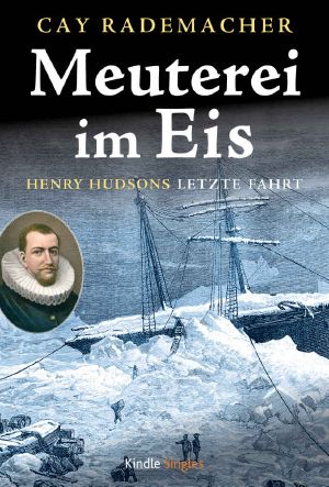 Meuterei im Eis · Henry Hudsons letzte Fahrt