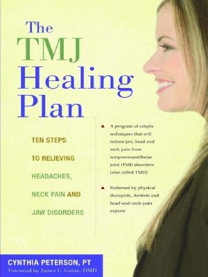 The TMJ Healing Plan · Ten Steps to Relieving Persistent Jaw, Neck and Head Pain (Positive Options for Health)