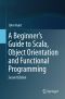 A Beginner’s Guide to Scala, Object Orientation and Functional Programming