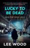 Lucky To Be Dead: Gripping British crime thriller (Trentbridge Tales Book 5)