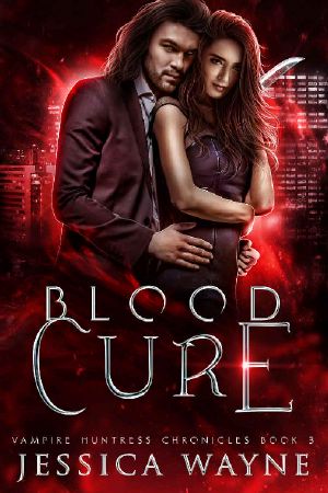 Blood Cure: A Paranormal Vampire Romance (Vampire Huntress Chronicles Book 3)