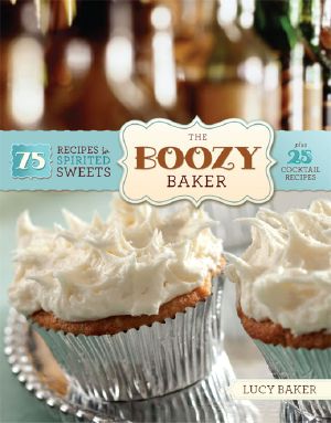 The Boozy Baker · 75 Recipes for Spirited Sweets