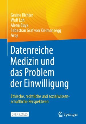 Datenreiche Medizin und das Problem der Einwilligung · Ethische, rechtliche und sozialwissenschaftliche Perspektiven