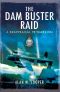 The Dam Buster Raid · A Reappraisal, 70 Years On