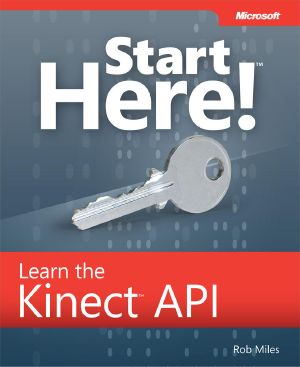 Start Here!™ Learn Microsoft® Kinect API