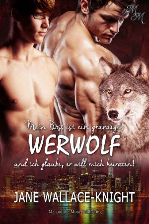 Mein Boss ist ein grantiger Werwolf und ich glaube, er will mich heiraten! (German Edition)