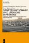 Sportfunktionäre und jüdische Differenz · Zwischen Anerkennung und Antisemitismus – Wien 1918 bis 1938