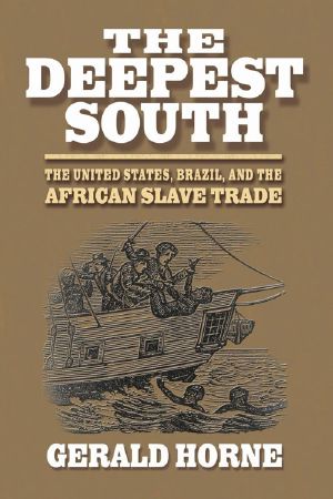 The Deepest South · The United States, Brazil, and the African Slave Trade