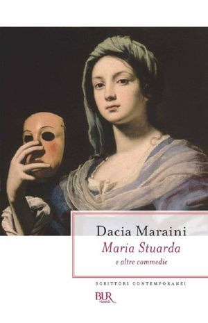 Maria Stuarda E Altre Commedie