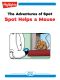 The Adventures of Spot: Spot Helps a Mouse