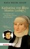 Katharina von Bora & Martin Luther · Vom Mädchen aus dem Kloster zur Frau des Reformators