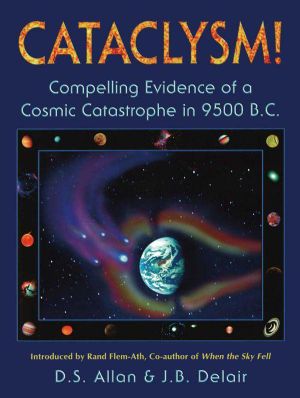 Cataclysm! — Compelling Evidence of a Cosmic Catastrophe in 9500 B.C.