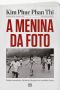 A menina da foto · Minhas memórias · do horror da guerra ao caminho da paz