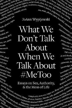 What We Don't Talk About When We Talk About #MeToo