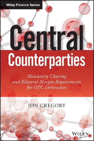 Central Counterparties · Mandatory Central Clearing and Initial Margin Requirements for OTC Derivatives (The Wiley Finance Series)