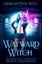 Wayward Witch: A Paranormal Reform Academy Romance (Woodlock’s Home for Magical Delinquents Book 1)