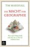 Die Macht der Geographie · Wie sich Weltpolitik anhand von 10 Karten erklären lässt